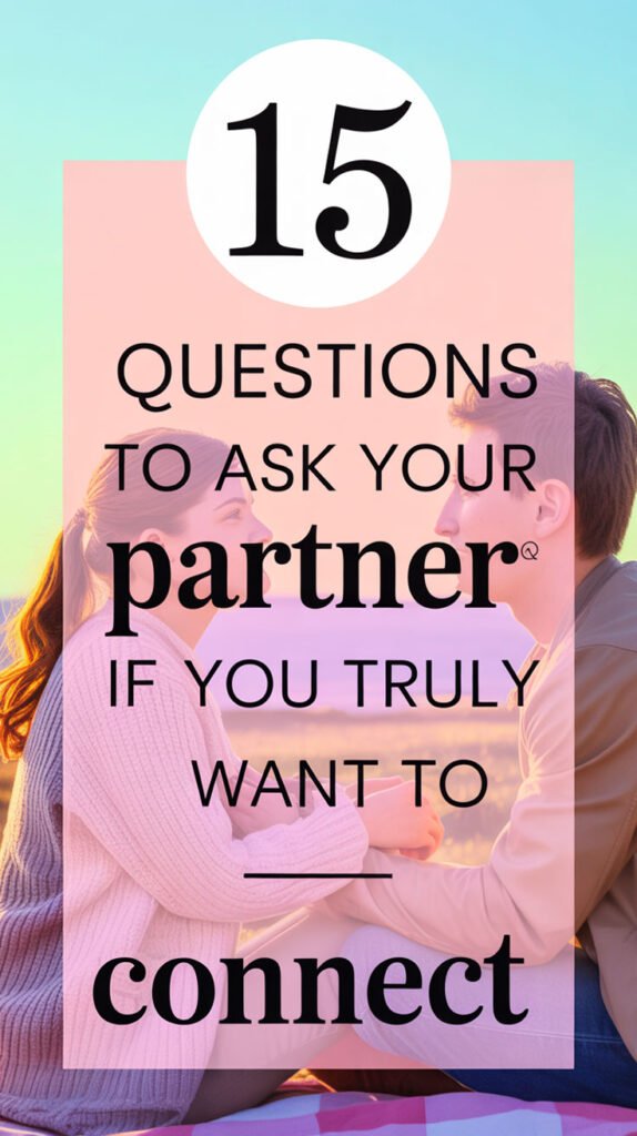15-Questions-to-Ask-Your-Partner-If-You-Truly-Want-to-Connect.