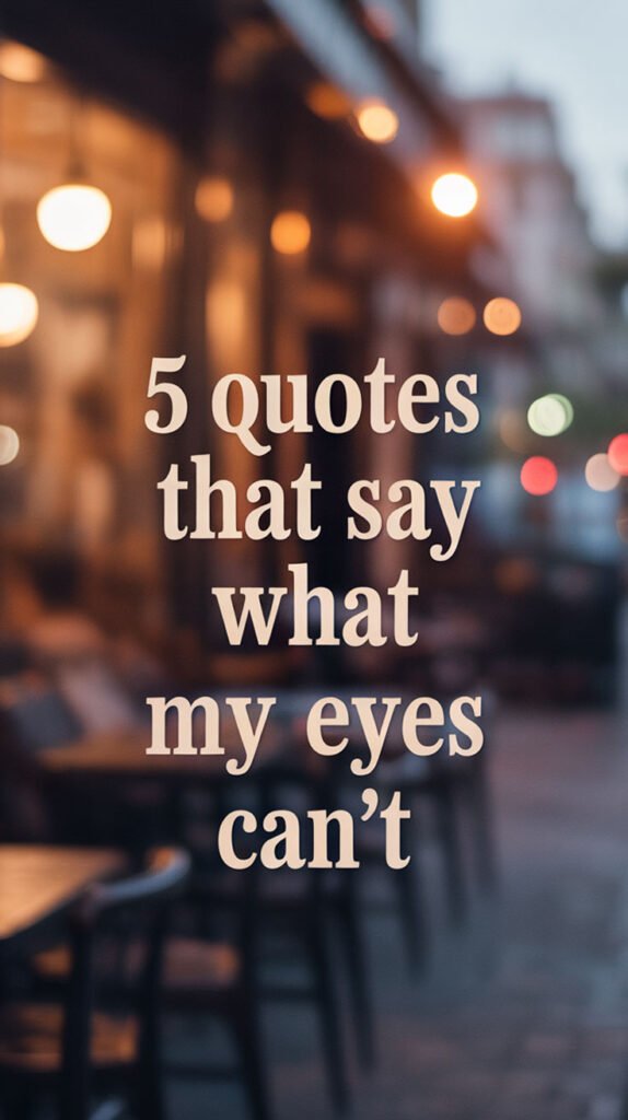5-Quotes-That-Say-What-My-Eyes-Can-not