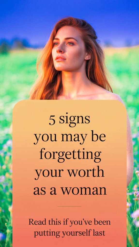 5-Signs-You-May-Be-Forgetting-Your-Worth-as-a-Woman