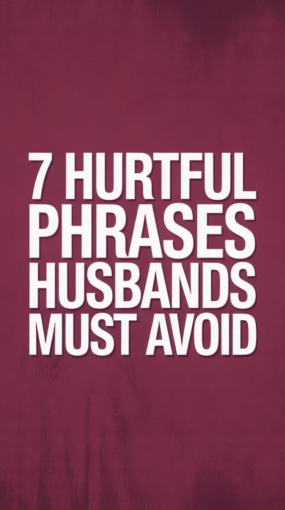 7-Hurtful-Phrases-Husbands-Must-Avoid