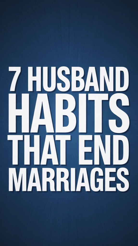 7-Husband-Habits-That-End-Marriages