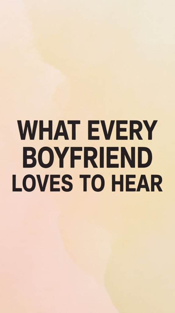 What-Every-Boyfriend-Loves-to-Hear