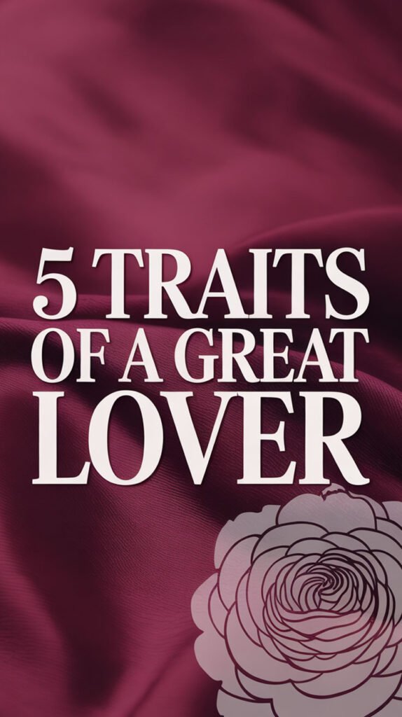 5 traits of a great lover
