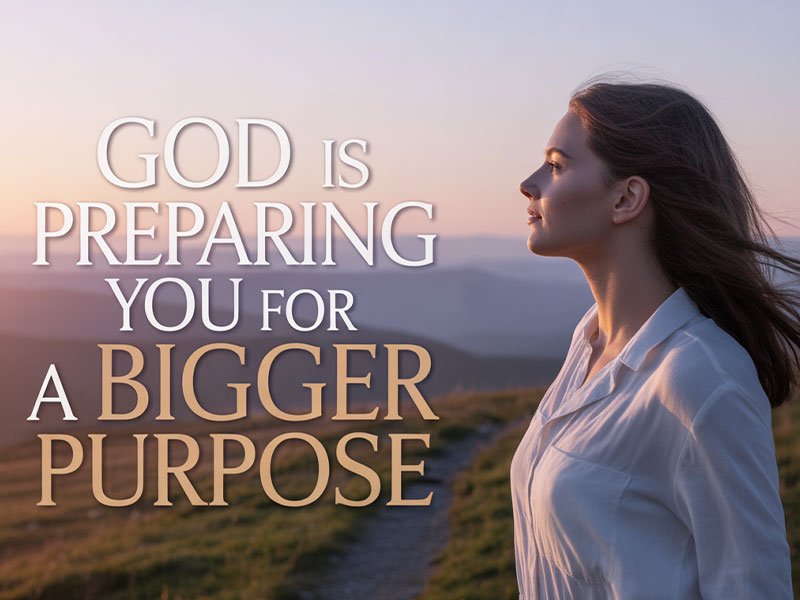 God-Is-Preparing-You-for-a-Bigger-Purpose
