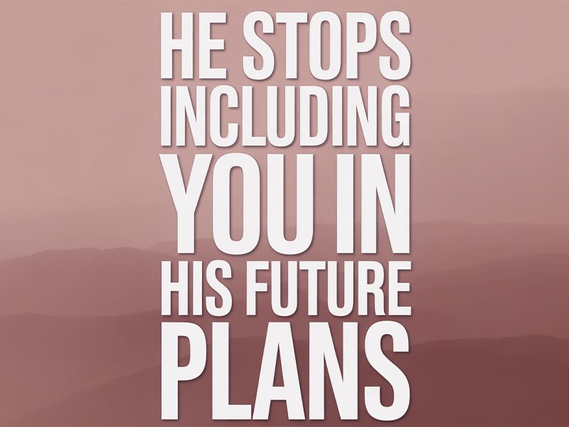 He-Stops-Including-You-in-His-Future-Plans