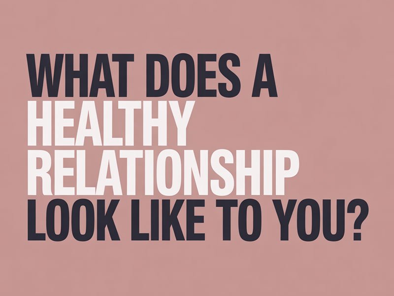 What-Does-a-Healthy-Relationship-Look-Like-to-You