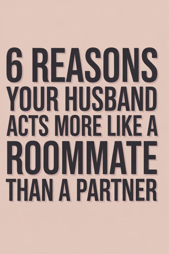 6-Reasons-Your-Husband-Acts-More-Like-a-Roommate-Than-a-Partner