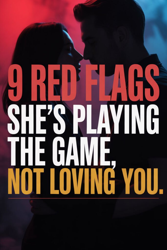 9-Red-Flags-She’s-Playing-the-Game,-Not-Loving-You