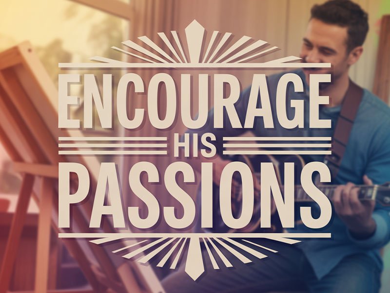 Encourage-His-Passions