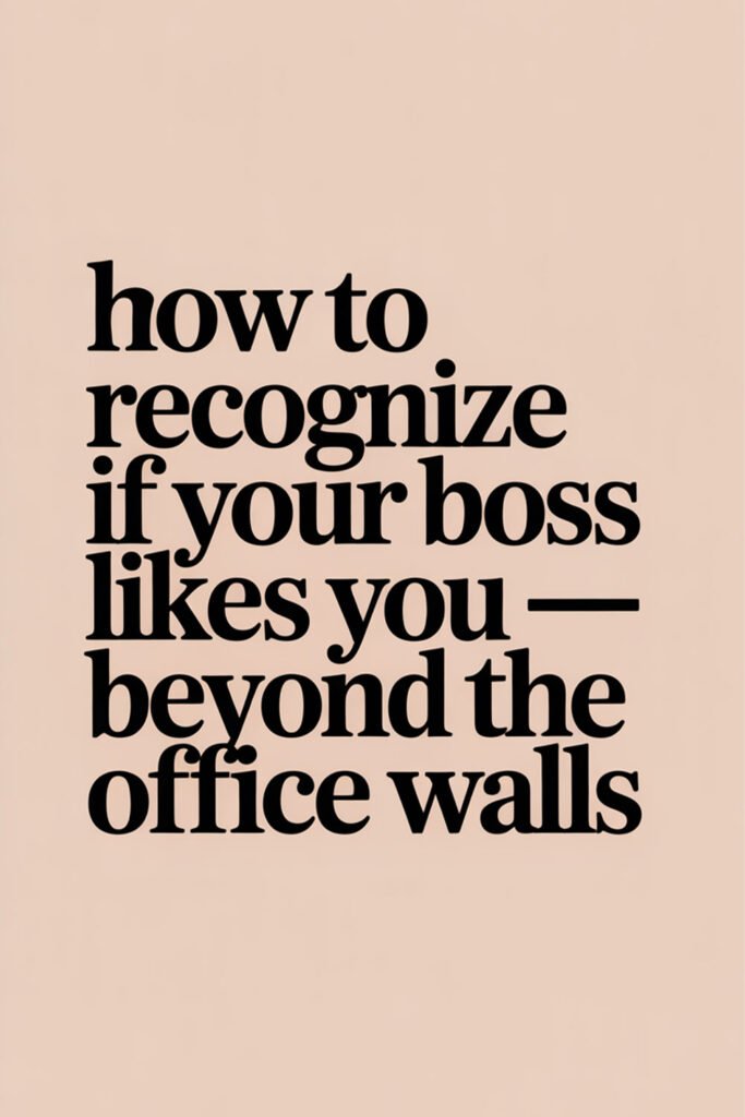 A minimalist beige background with bold black text that reads “how to recognize if your boss likes you — beyond the office walls.