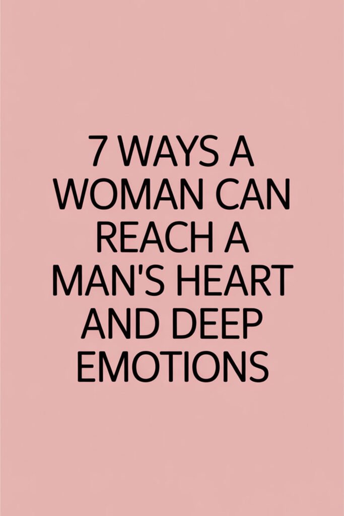 A simple pink background with bold black text that reads, “7 Ways a Woman Can Reach a Man’s Heart and Deep Emotions.”