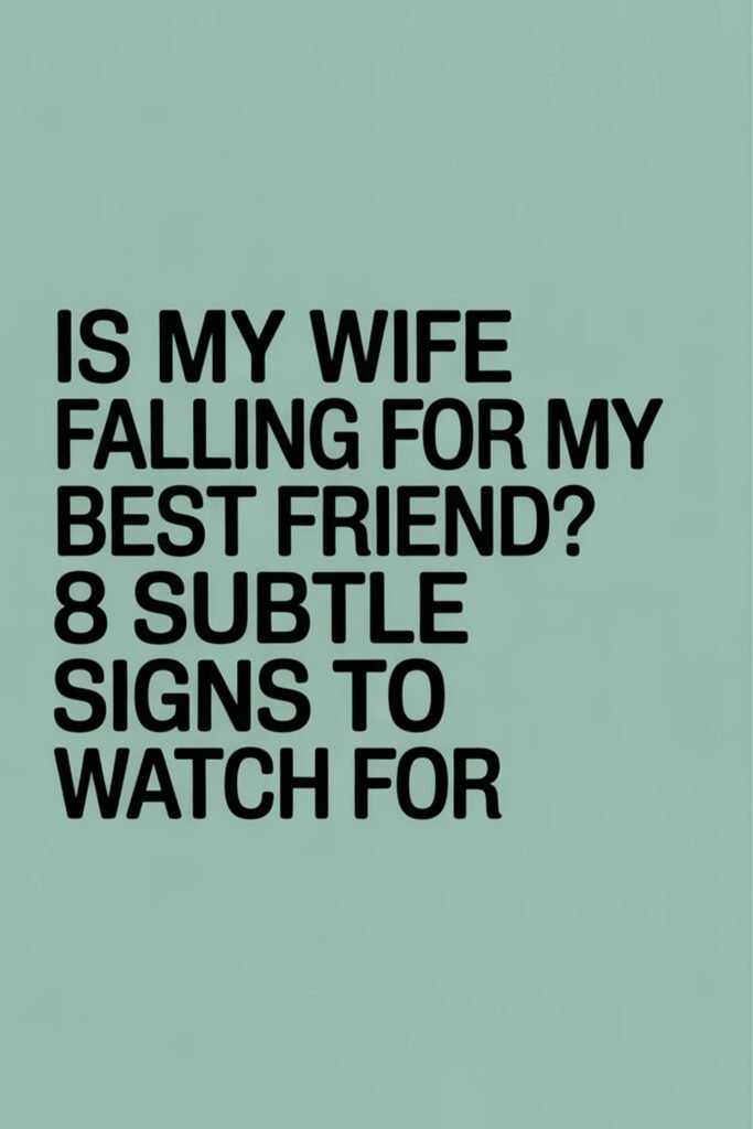 Text on a solid green background reads, “Is My Wife Falling for My Best Friend? 8 Subtle Signs to Watch For.”