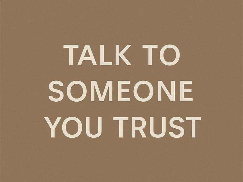 Text graphic on a brown background that reads: ‘Talk to someone you trust.