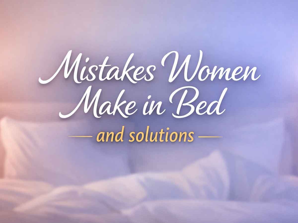"Text 'Mistakes Women Make in Bed and Solutions' on a soft bed-themed background."