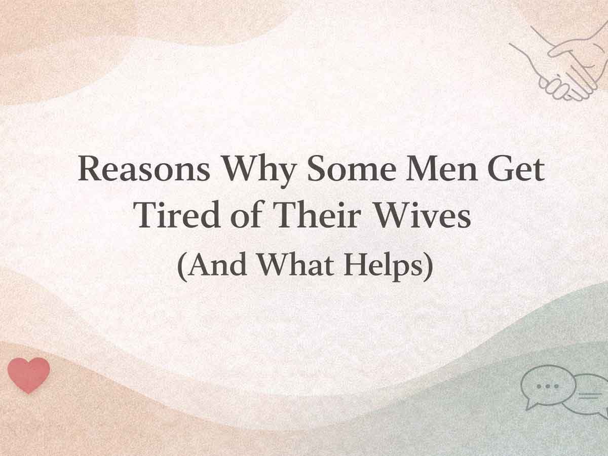 Text graphic that says “Reasons Why Some Men Get Tired of Their Wives (And What Helps)” on a soft beige background.