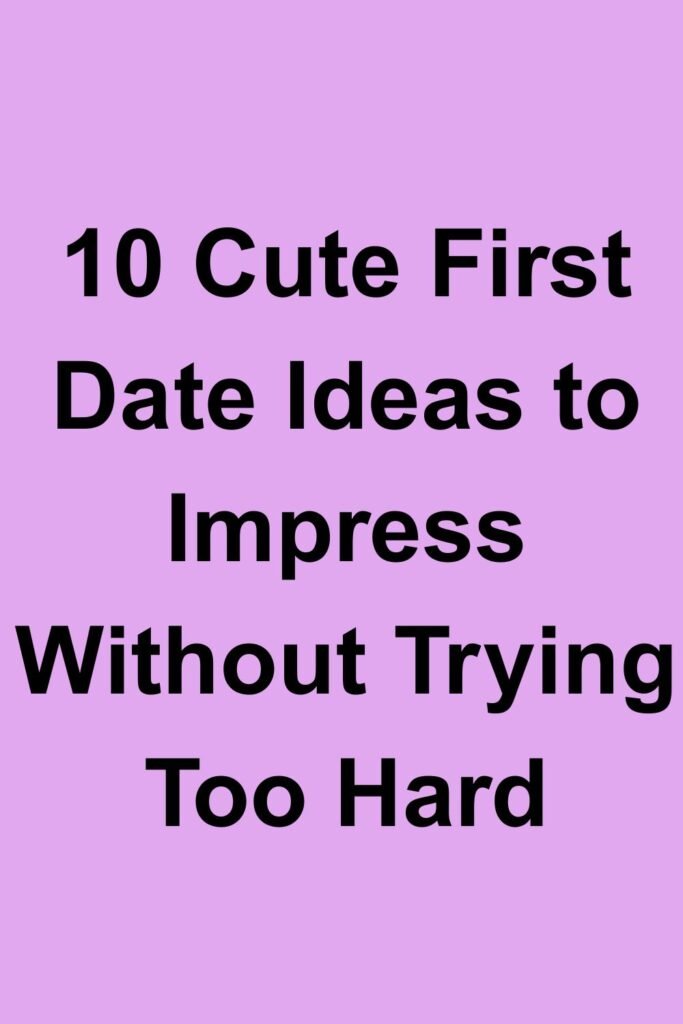 Purple background with bold black text saying “10 Cute First Date Ideas to Impress Without Trying Too Hard.”