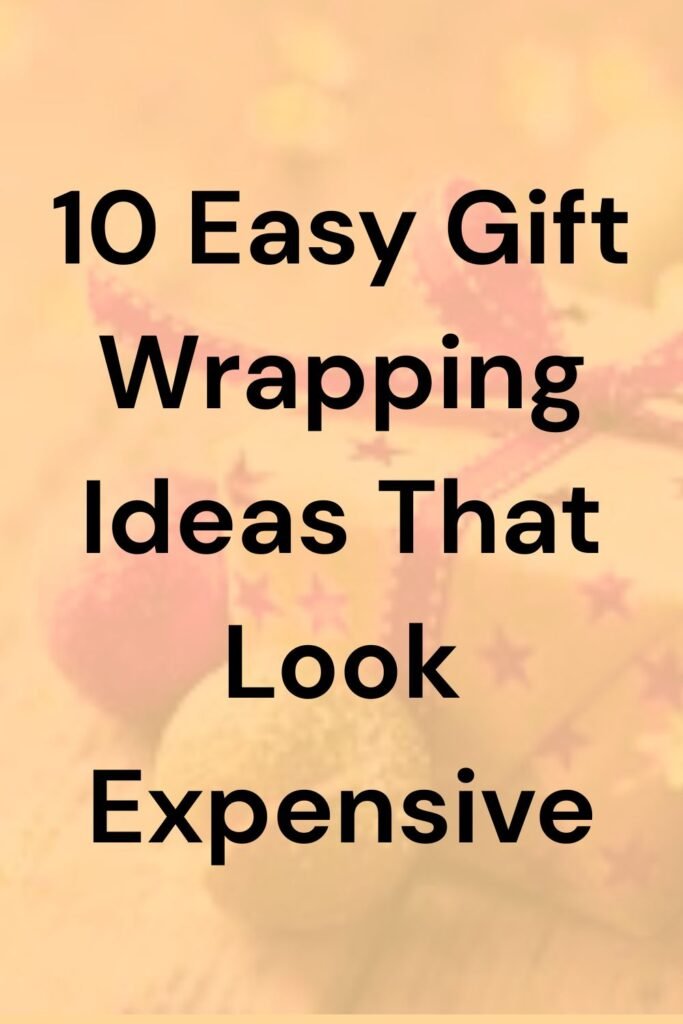Text graphic reading “10 Easy Gift Wrapping Ideas That Look Expensive” on a soft, warm-toned background with subtle festive elements.