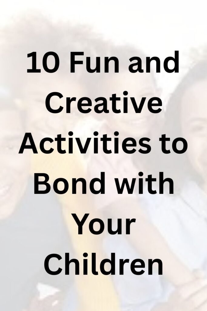Happy family with children smiling together, with text '10 Fun and Creative Activities to Bond with Your Children' on the image."