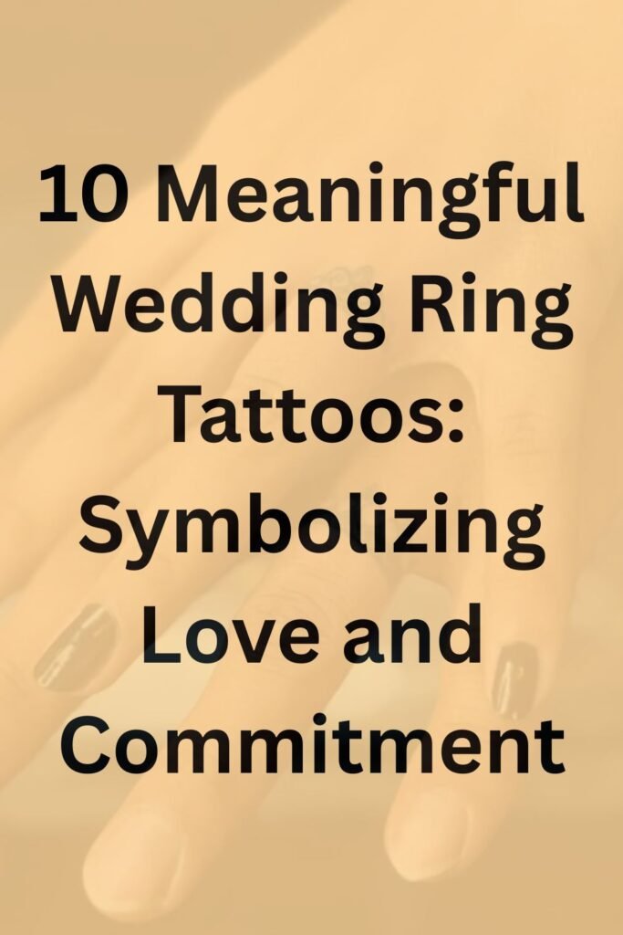 Text graphic that reads “10 Meaningful Wedding Ring Tattoos: Symbolizing Love and Commitment” on a soft beige background.