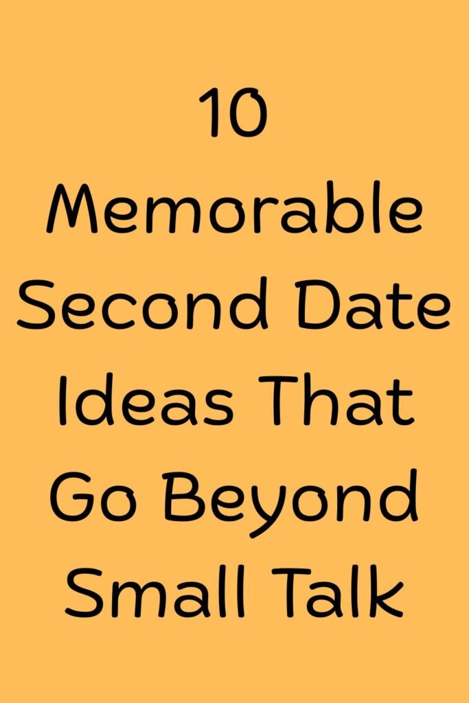 Orange text graphic that reads, “10 Memorable Second Date Ideas That Go Beyond Small Talk.”