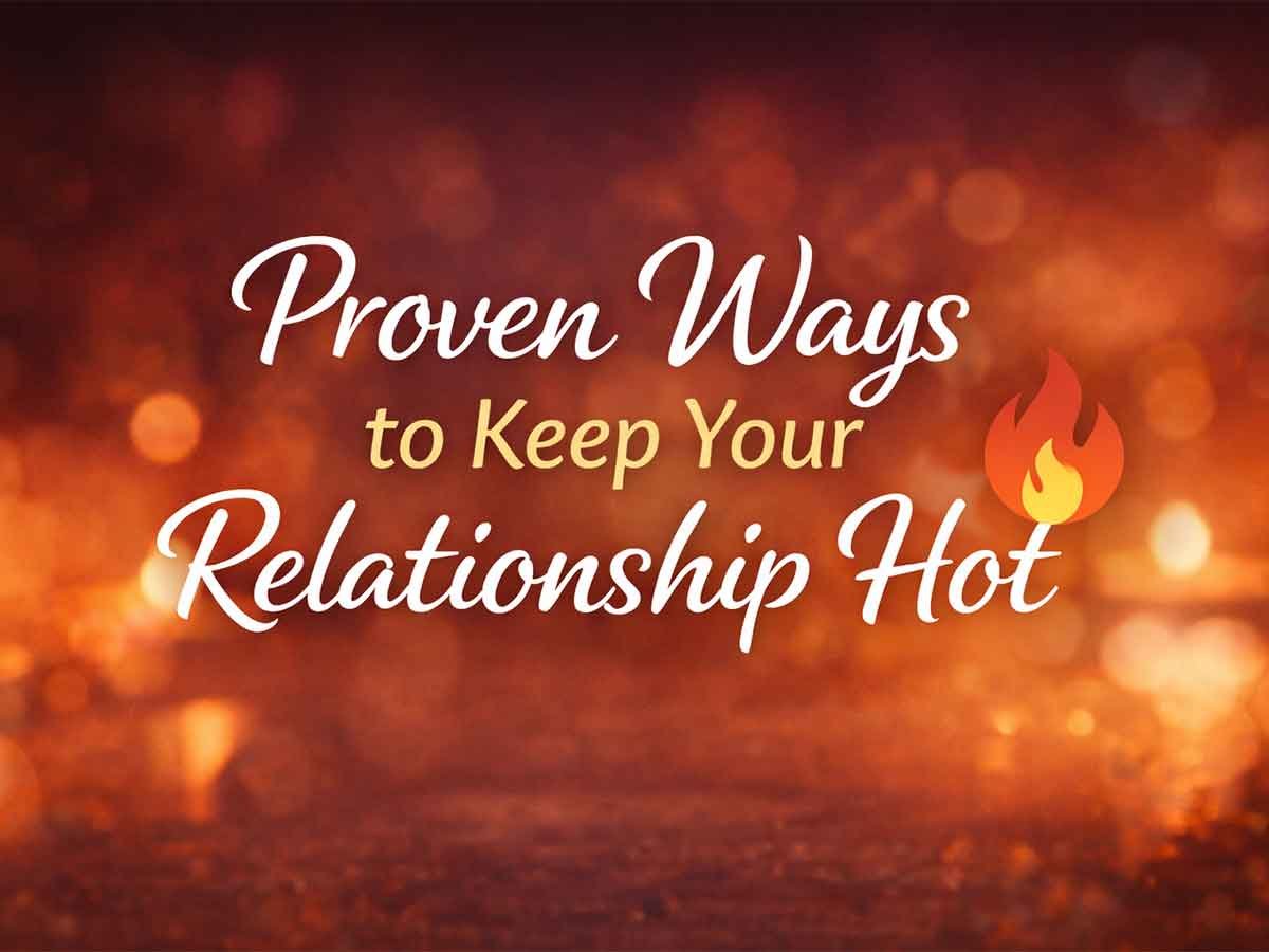 A warm, glowing background with the text "Proven Ways to Keep Your Relationship Hot," accompanied by a small flame icon.