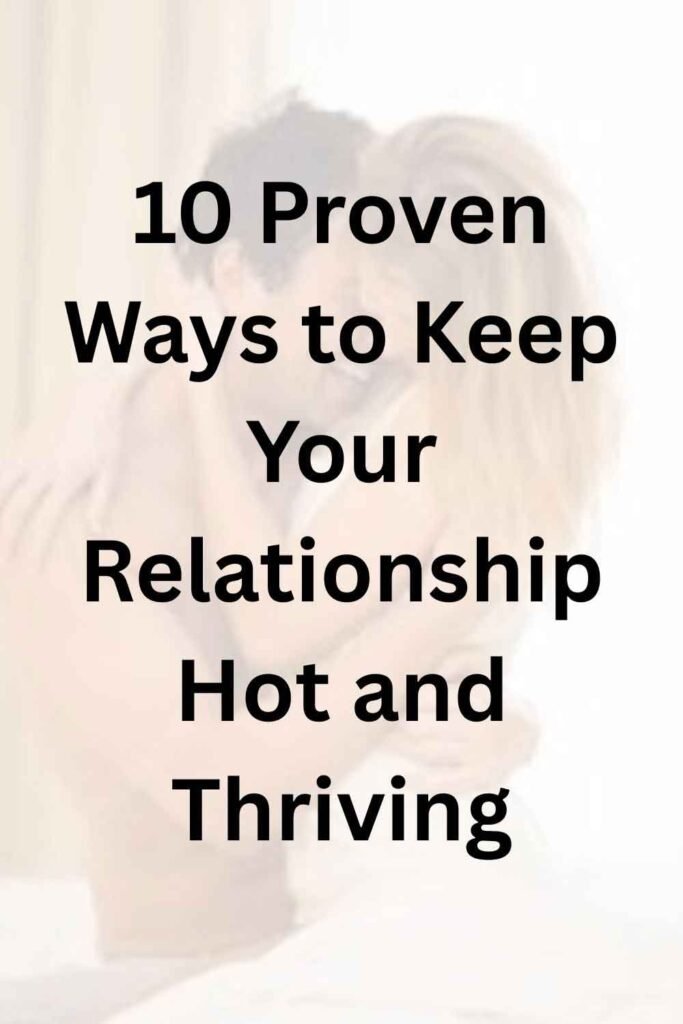 A couple sharing a tender moment, highlighting intimacy in their relationship, with a text overlay that reads "10 Proven Ways to Keep Your Relationship Hot and Thriving."