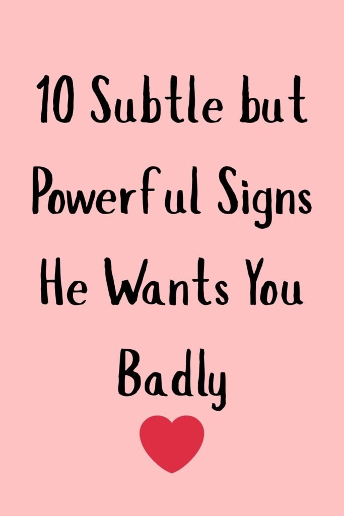 Pink background with the text “10 Subtle but Powerful Signs He Wants You Badly” and a red heart icon at the bottom.