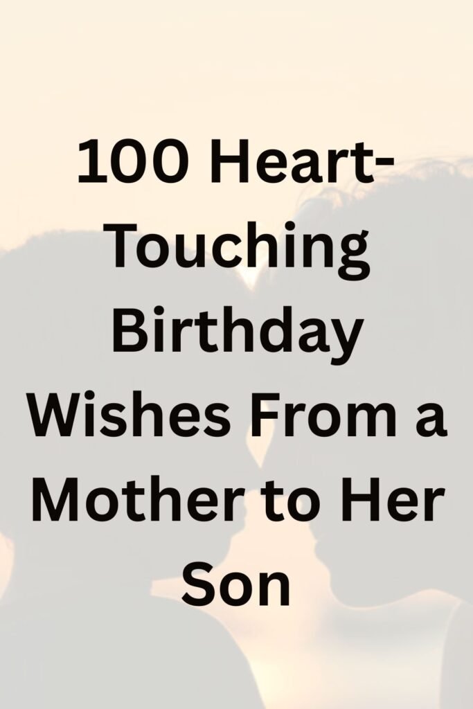 Text graphic reading “100 Heart-Touching Birthday Wishes From a Mother to Her Son” on a soft, warm background.