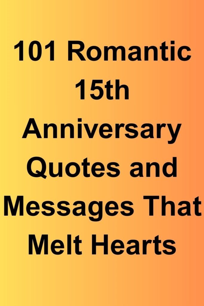 Text graphic that says “101 Romantic 15th Anniversary Quotes and Messages That Melt Hearts.”