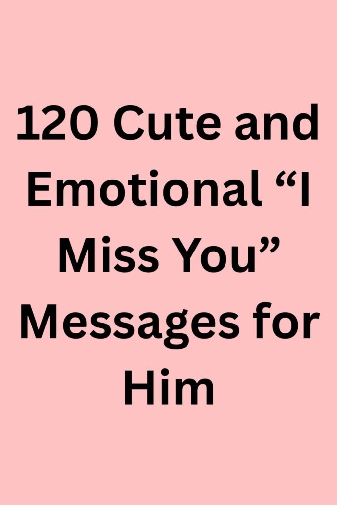Pink text graphic that says “120 Cute and Emotional ‘I Miss You’ Messages for Him.”