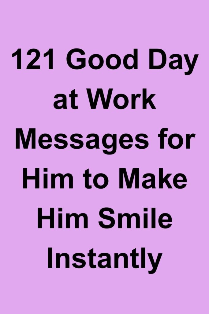 Purple background with bold black text that says “121 Good Day at Work Messages for Him to Make Him Smile Instantly.”