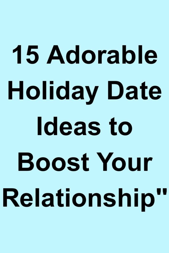 Text reading “15 Adorable Holiday Date Ideas to Boost Your Relationship” on a light blue background.