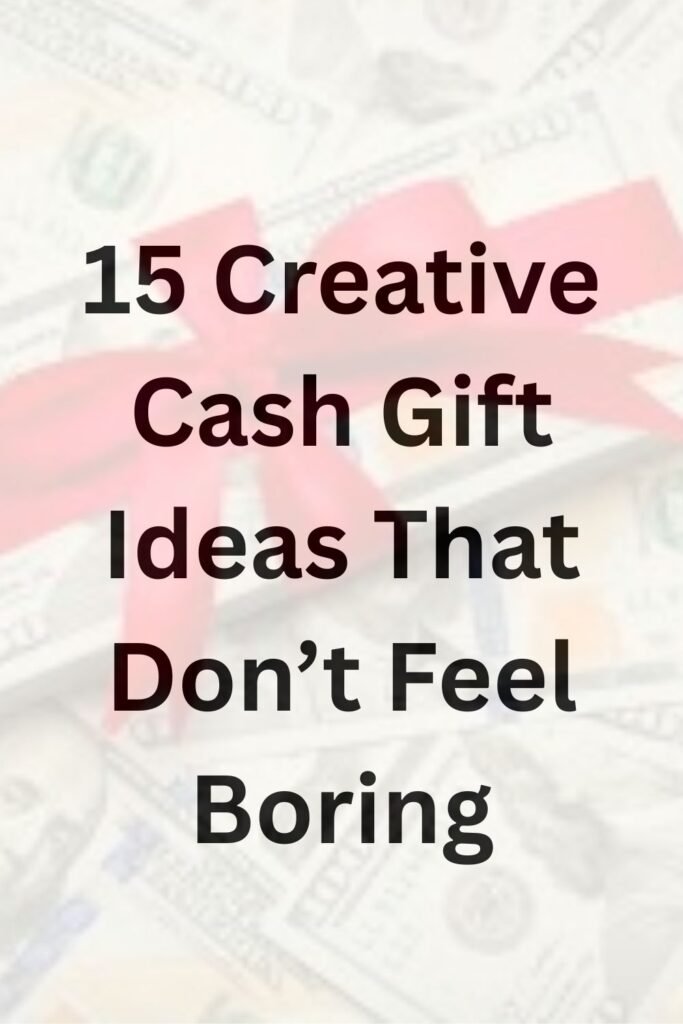 Text graphic reading “15 Creative Cash Gift Ideas That Don’t Feel Boring” over a soft background of money and a gift ribbon.
