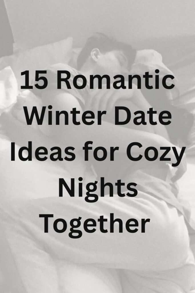 Text graphic reading “15 Romantic Winter Date Ideas for Cozy Nights Together” over a soft, cozy couple background.