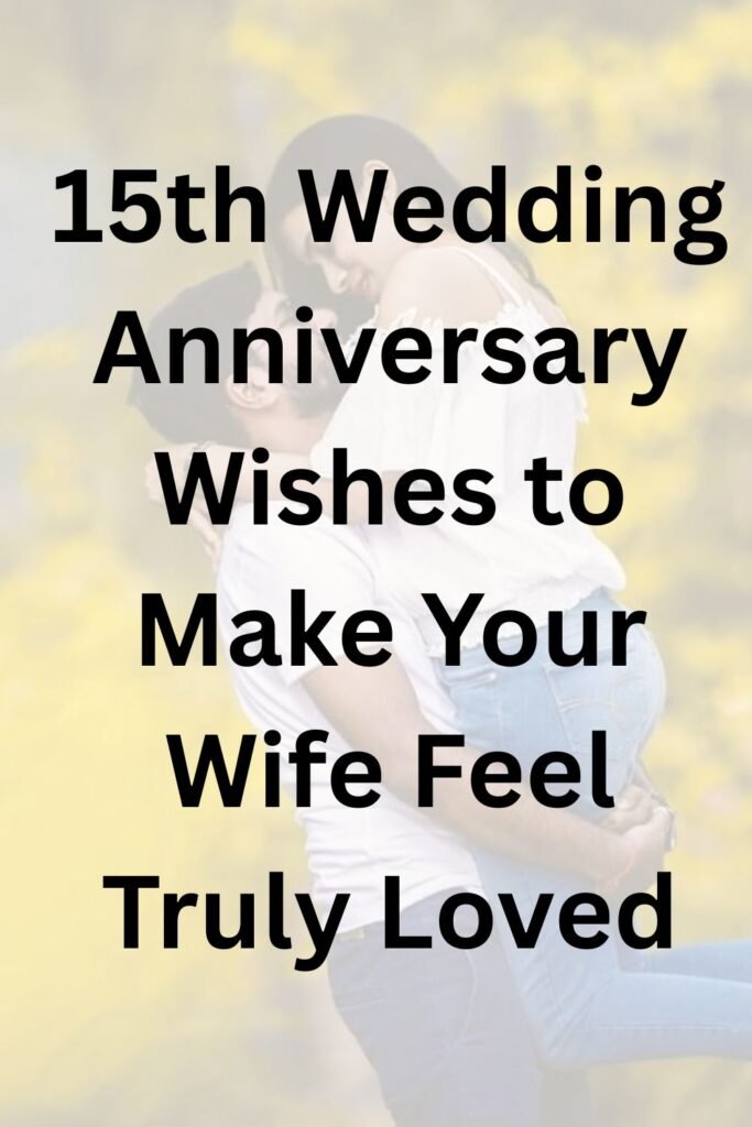 Text graphic reading “15th Wedding Anniversary Wishes to Make Your Wife Feel Truly Loved” over a soft romantic photo of a couple embracing.
