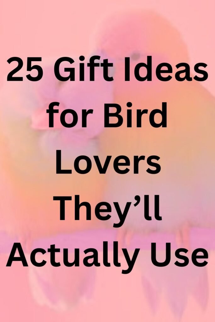 Pink background with a bird photo and bold text that says “25 Gift Ideas for Bird Lovers They’ll Actually Use.”