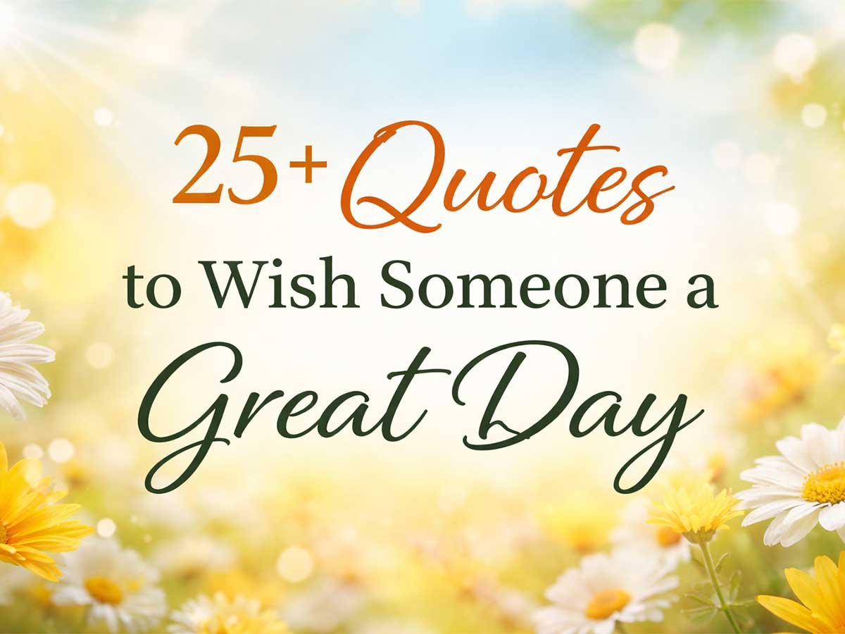 Text reading “25+ Quotes to Wish Someone a Great Day” with yellow flowers and a bright, cheerful background.