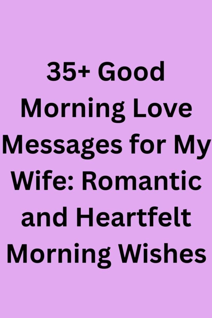 The image shows the text "35+ Good Morning Love Messages for My Wife: Romantic and Heartfelt Morning Wishes" on a soft purple background.