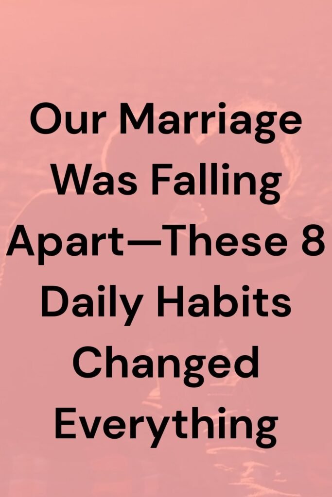 Pink background with a faint silhouette of a couple and bold black text reading, “Our Marriage Was Falling Apart—These 8 Daily Habits Changed Everything.”