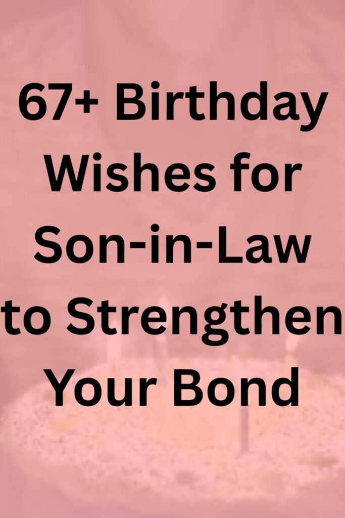 Text graphic on a pink background that says “67+ Birthday Wishes for Son-in-Law to Strengthen Your Bond.”