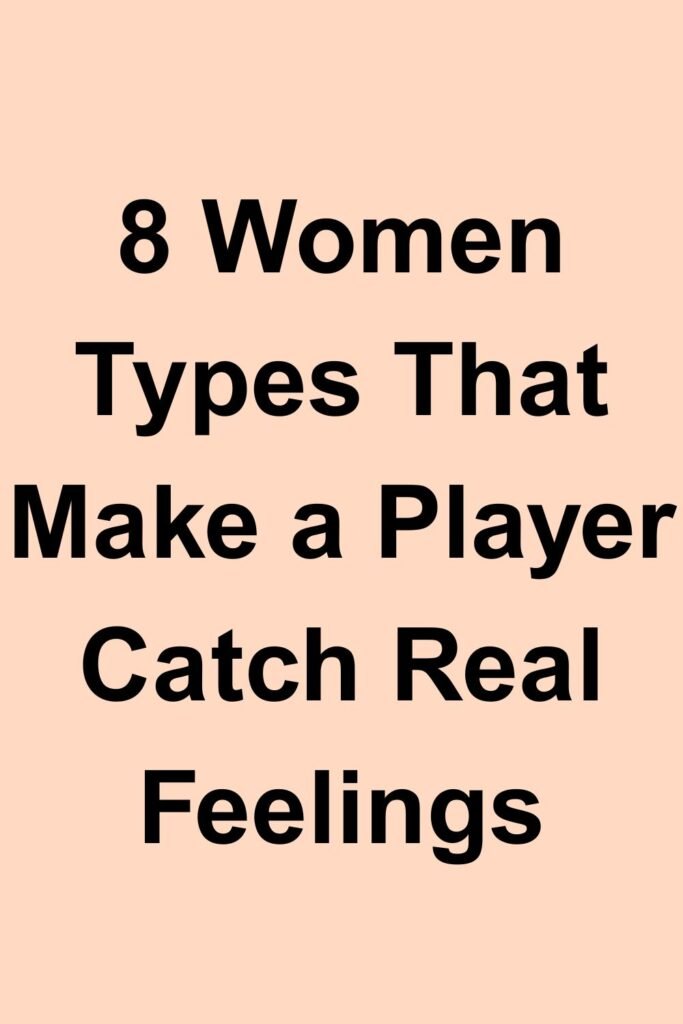 Text graphic reading “8 Women Types That Make a Player Catch Real Feelings” on a soft peach background.