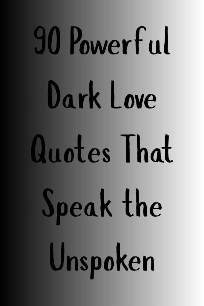 Black-to-gray gradient text graphic that reads, “90 Powerful Dark Love Quotes That Speak the Unspoken.”