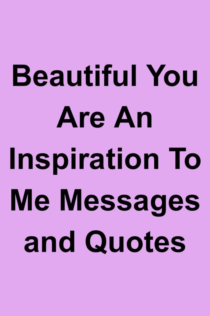 Purple background with bold black text that says “Beautiful You Are An Inspiration To Me Messages and Quotes.”