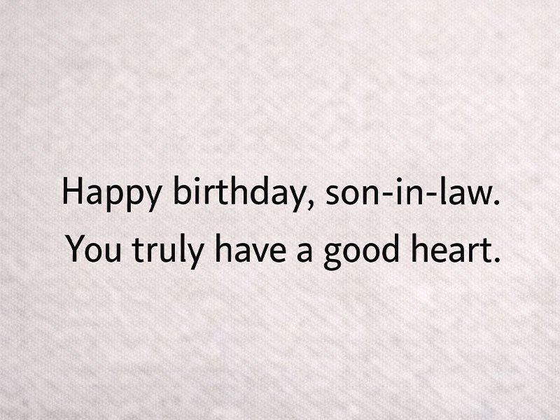 Birthday message on a light textured background: “Happy birthday, son-in-law. You truly have a good heart.”