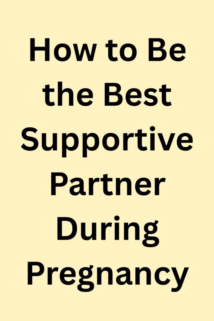 Title image with bold text, "How to Be the Best Supportive Partner During Pregnancy," on a soft yellow background.