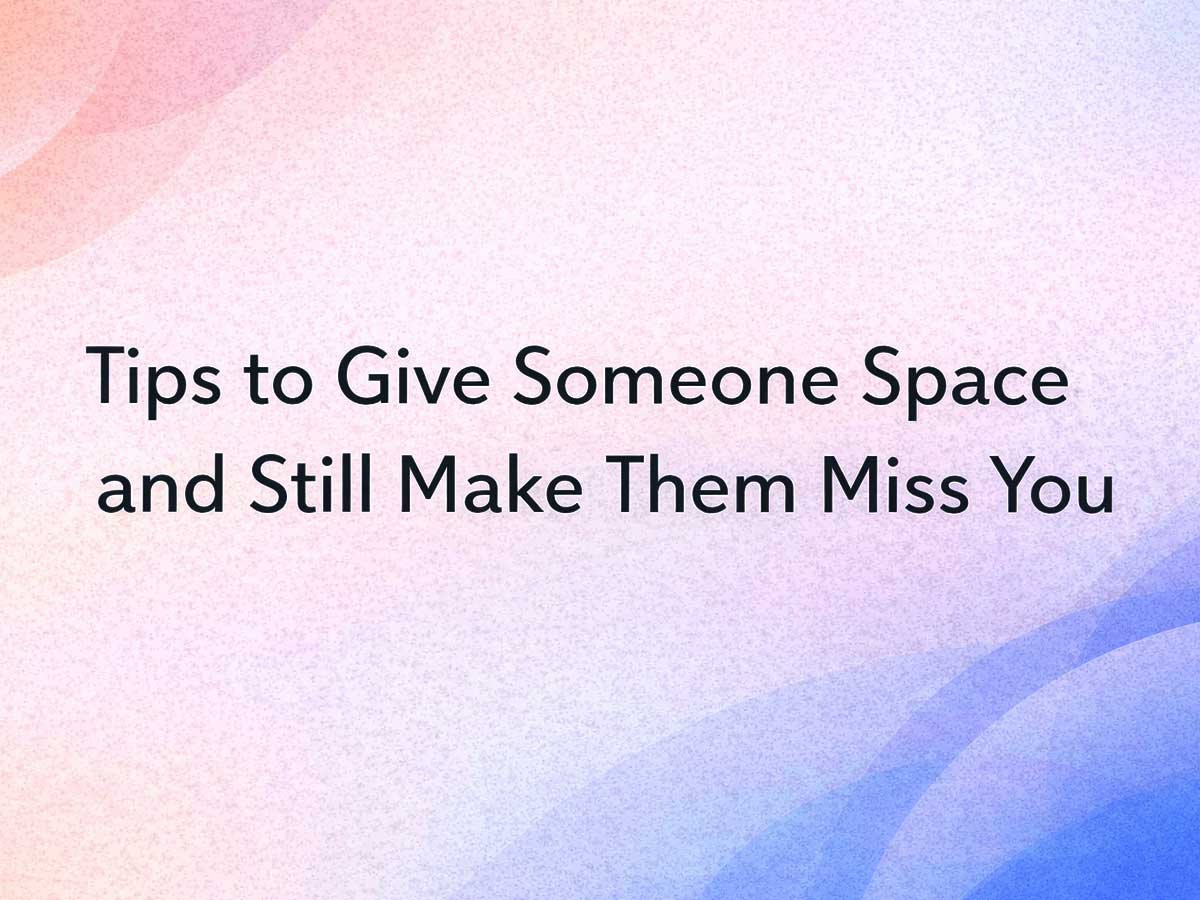 Text reading “Tips to Give Someone Space and Still Make Them Miss You” on a soft pastel pink and blue background.