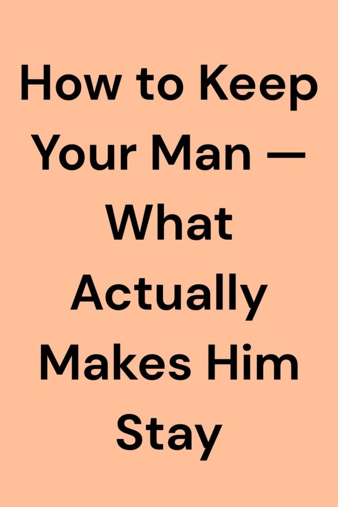 Text graphic with the phrase “How to Keep Your Man — What Actually Makes Him Stay” on a peach background.