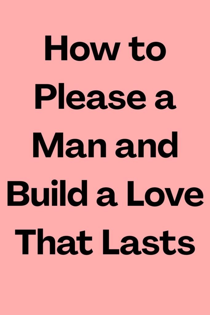 Pink background with bold black text reading “How to Please a Man and Build a Love That Lasts.”