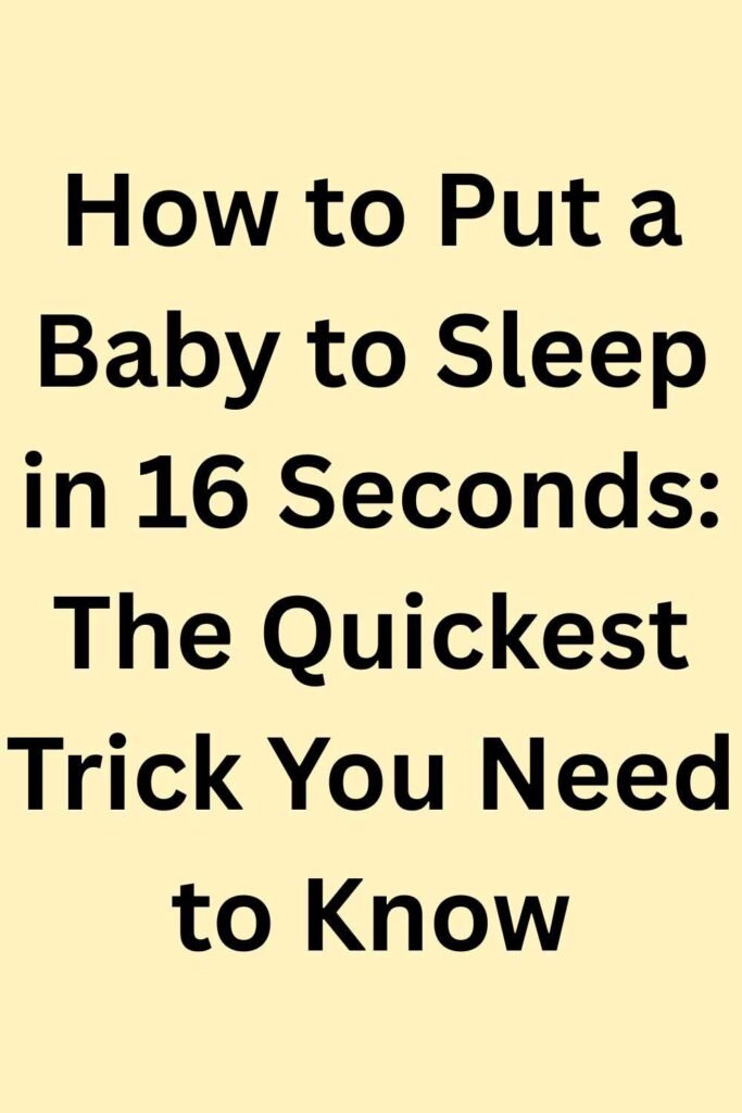 The image features the text "How to Put a Baby to Sleep in 16 Seconds: The Quickest Trick You Need to Know" displayed in bold, black font on a soft yellow background.
