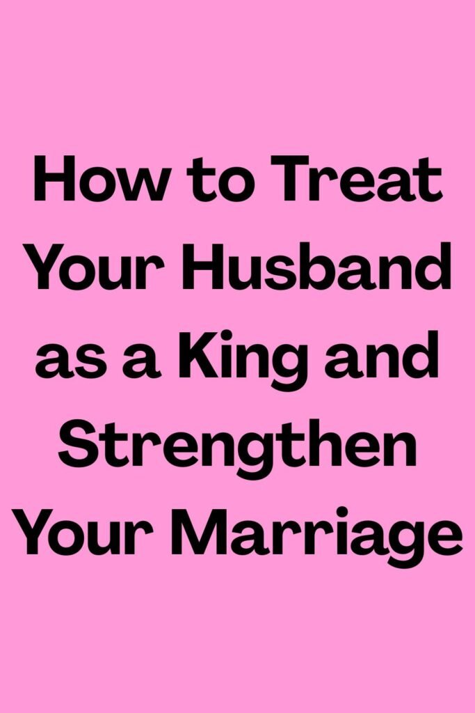 Pink background with bold black text reading “How to Treat Your Husband as a King and Strengthen Your Marriage.”